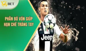 Kèo Ném Biên - Nắm Bắt Cách Chơi Chính Xác Và Hiệu Quả 8 Phân bổ vốn giúp hạn chế trắng tay