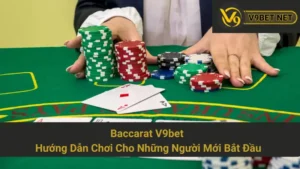 Baccarat V9bet - Hướng Dẫn Chơi Cho Những Người Mới Bắt Đầu 6 Baccarat V9bet - Hướng Dẫn Chơi Cho Những Người Mới Bắt Đầu