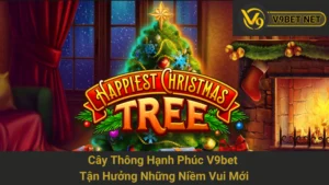 Cây Thông Hạnh Phúc V9bet - Tận Hưởng Những Niềm Vui Mới 8 Cây Thông Hạnh Phúc V9bet - Tận Hưởng Những Niềm Vui Mới