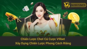 Chiến Lược Chơi Cá Cược V9bet - Xây Dựng Chiến Lược Phong Cách Riêng 6 Chiến Lược Chơi Cá Cược V9bet - Xây Dựng Chiến Lược Phong Cách Riêng