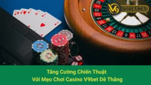 Tăng Cường Chiến Thuật Với Mẹo Chơi Casino V9bet Dễ Thắng 5 Tăng Cường Chiến Thuật Với Mẹo Chơi Casino V9bet Dễ Thắng
