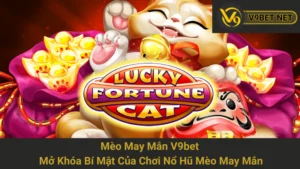 Mèo May Mắn V9bet: Mở Khóa Bí Mật Của Chơi Nổ Hũ Mèo May Mắn 4 Mèo May Mắn V9bet: Mở Khóa Bí Mật Của Chơi Nổ Hũ Mèo May Mắn