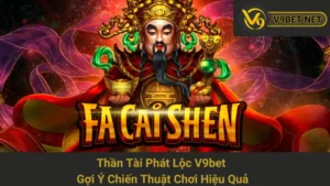 Thần Tài Phát Lộc V9bet - Gợi Ý Chiến Thuật Chơi Hiệu Quả 6 Thần Tài Phát Lộc V9bet - Gợi Ý Chiến Thuật Chơi Hiệu Quả