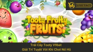 Trái Cây Tooty V9bet - Giải Trí Tuyệt Vời Khi Chơi Nổ Hũ 9 Trái Cây Tooty V9bet - Giải Trí Tuyệt Vời Khi Chơi Nổ Hũ