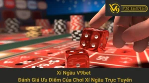 Xí Ngầu V9bet - Đánh Giá Ưu Điểm Của Chơi Xí Ngầu Trực Tuyến 8 Xí Ngầu V9bet - Đánh Giá Ưu Điểm Của Chơi Xí Ngầu Trực Tuyến